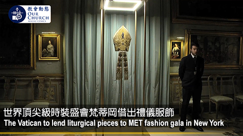 The Vatican to lend liturgical pieces to MET fashion gala in New York