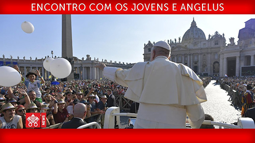 Papa Francisco - Encontro com os Jovens e Angelus