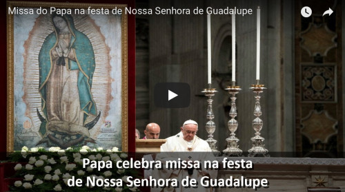 Missa do Papa na festa de Nossa Senhora de Guadalupe